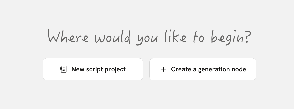 The New script project and Create a generation node buttons on the screen that asks where you would like to begin